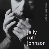 JELLY ROLL JOHNSON AND A FEW CLOSE FRIENDS
